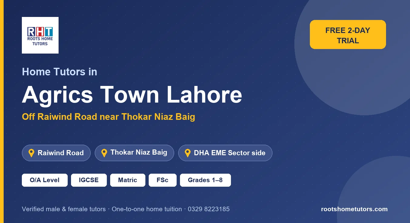Home tutors in Agrics Town Lahore near Raiwind Road, Thokar Niaz Baig, DHA EME Sector side: O/A Level, IGCSE, Matric, FSc and Grades 1–8