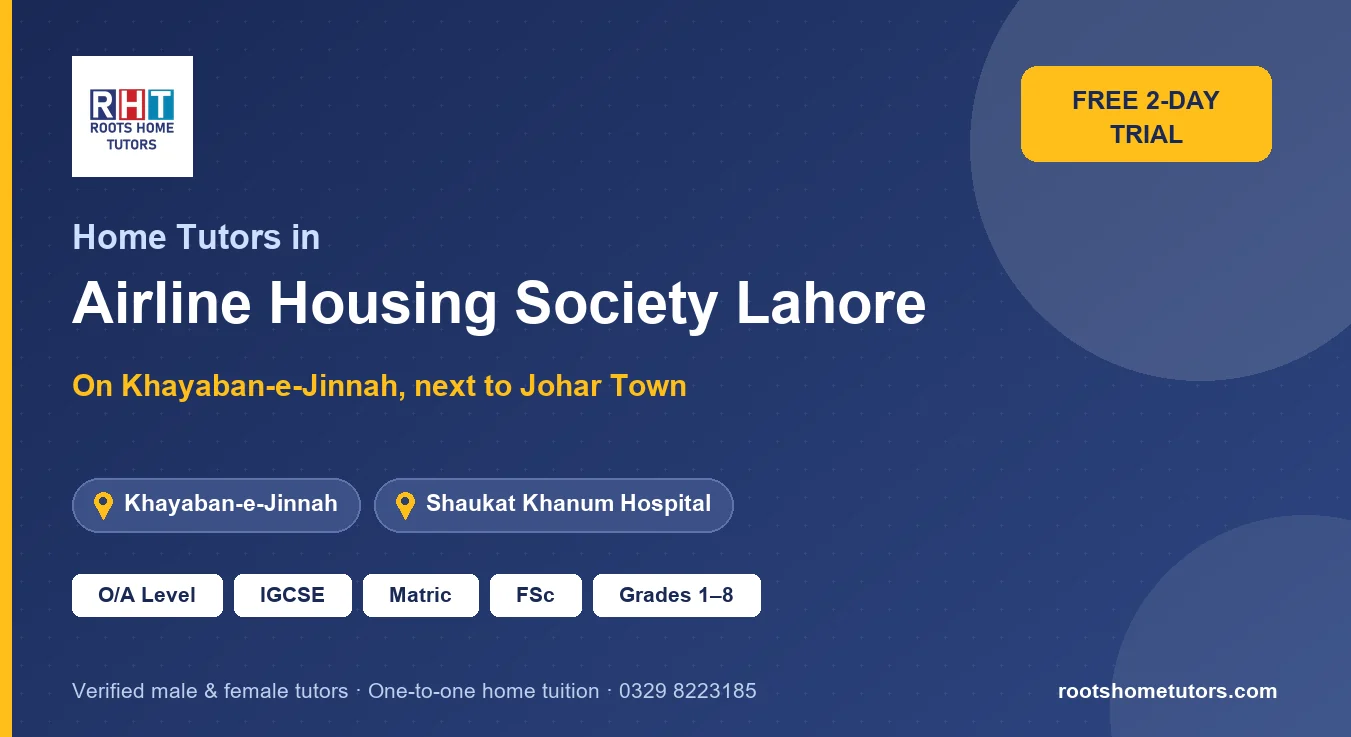 Home tutors in Airline Housing Society Lahore near Khayaban-e-Jinnah, Shaukat Khanum Hospital, University of Central Punjab: O/A Level, IGCSE, Matric, FSc and Grades 1–8