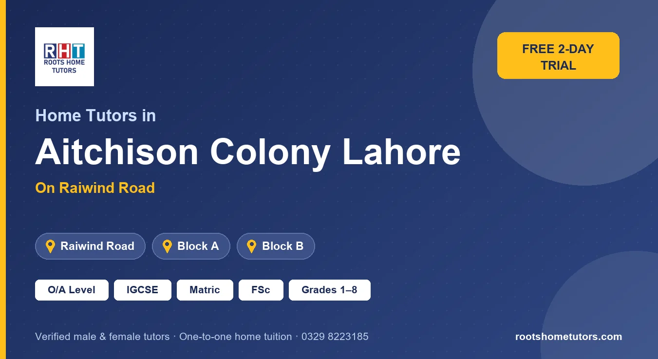 Home tutors in Aitchison Colony Lahore near Raiwind Road: O/A Level, IGCSE, Matric, FSc and Grades 1–8