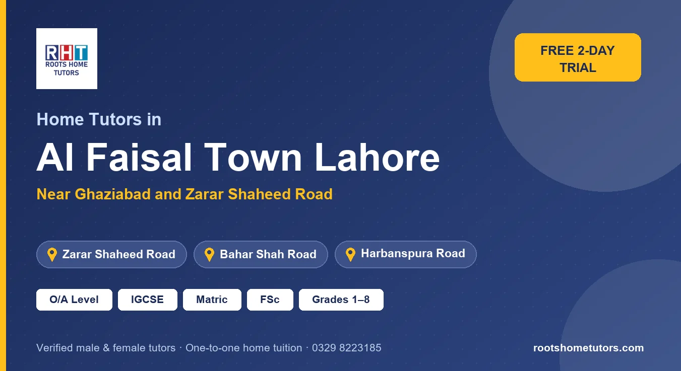Home tutors in Al Faisal Town Lahore near Zarar Shaheed Road, Bahar Shah Road, Harbanspura Road: O/A Level, IGCSE, Matric, FSc and Grades 1–8