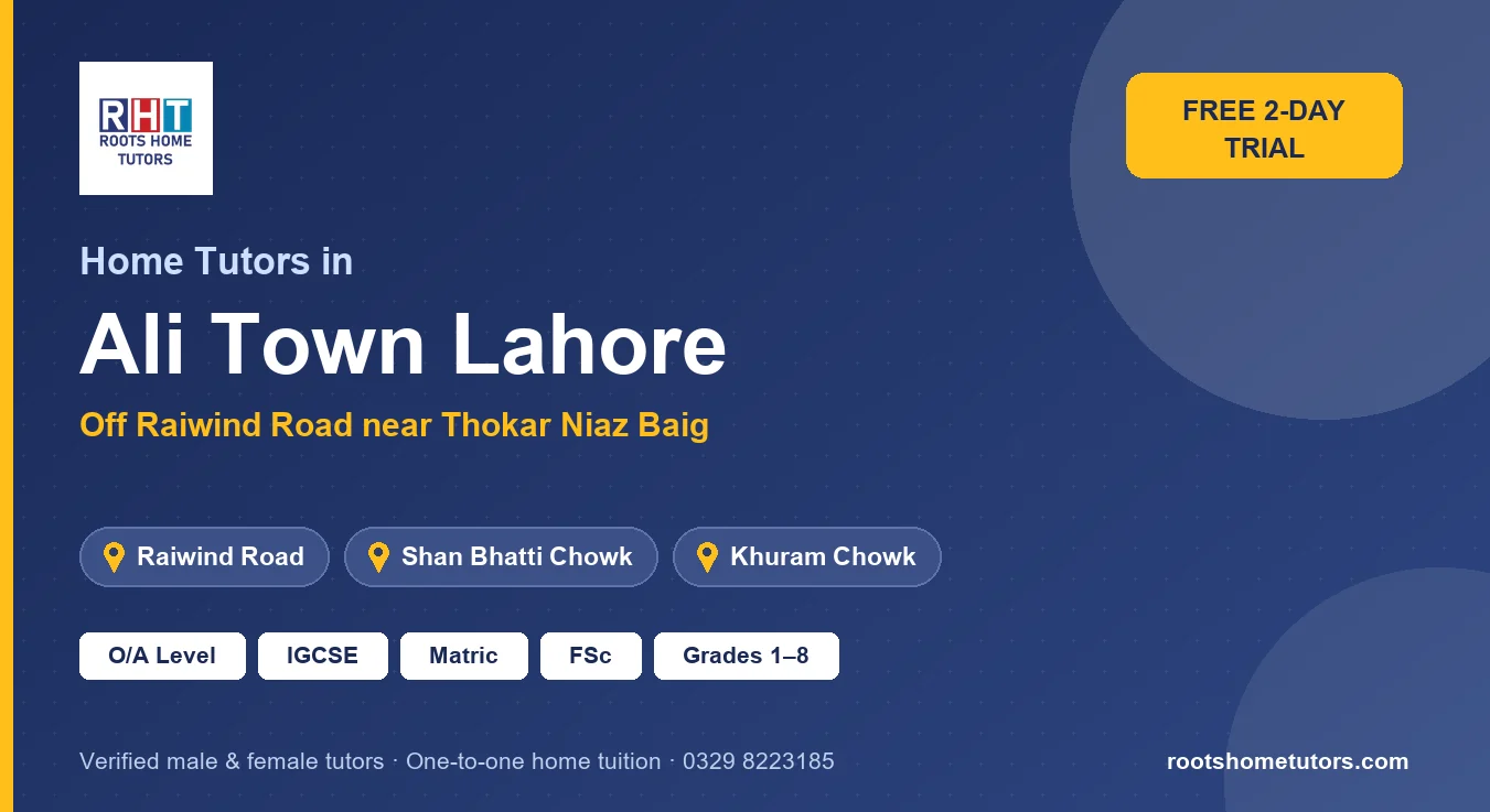 Home tutors in Ali Town Lahore near Raiwind Road, Shan Bhatti Chowk, Khuram Chowk: O/A Level, IGCSE, Matric, FSc and Grades 1–8