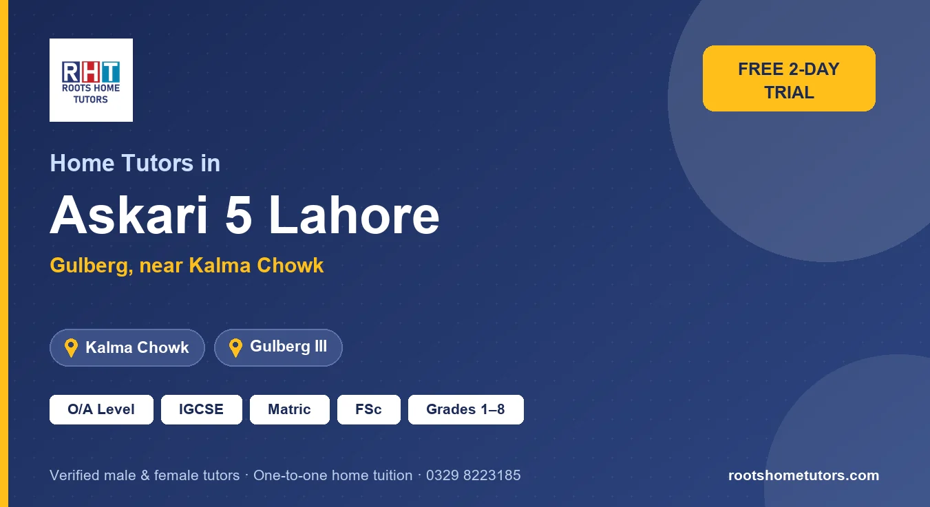 Home tutors in Askari 5 Lahore near Kalma Chowk, Gulberg III: O/A Level, IGCSE, Matric, FSc and Grades 1–8
