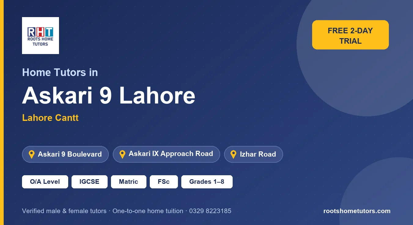 Home tutors in Askari 9 Lahore near Askari 9 Boulevard, Askari IX Approach Road, Izhar Road: O/A Level, IGCSE, Matric, FSc and Grades 1–8