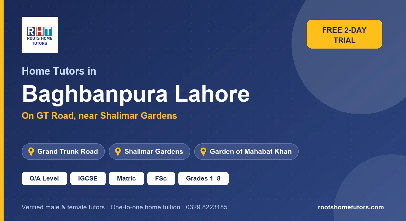 Home tutors in Baghbanpura Lahore near Grand Trunk Road, Shalimar Gardens, Garden of Mahabat Khan: O/A Level, IGCSE, Matric, FSc and Grades 1–8