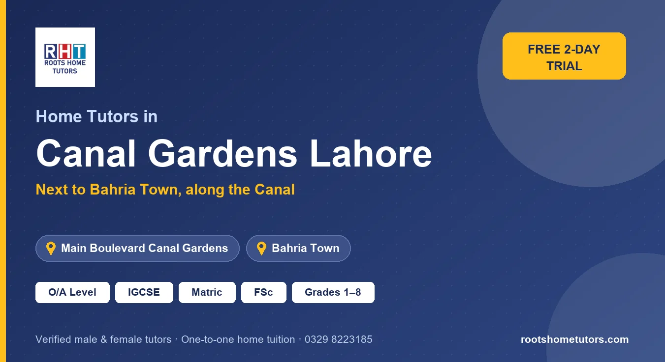 Home tutors in Canal Gardens Lahore near Main Boulevard Canal Gardens, Bahria Town: O/A Level, IGCSE, Matric, FSc and Grades 1–8