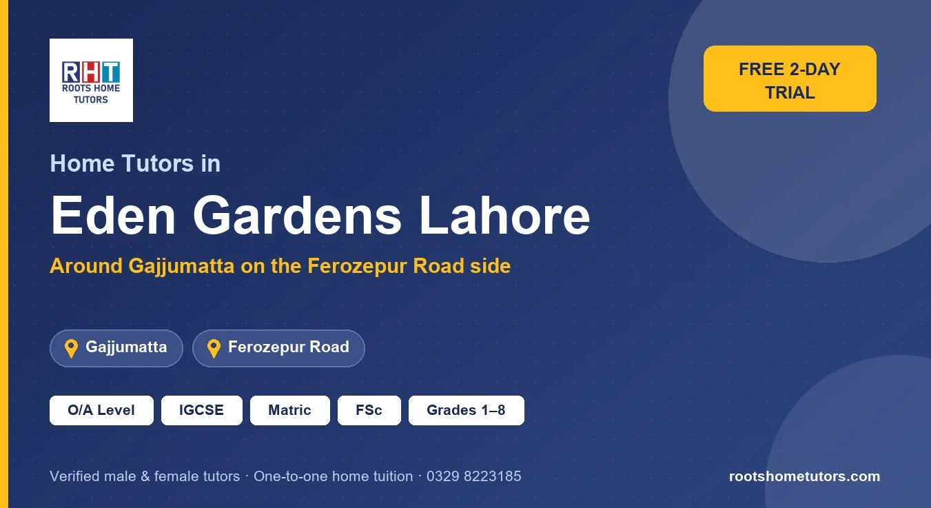 Home tutors in Eden Gardens Lahore near Gajjumatta, Ferozepur Road: O/A Level, IGCSE, Matric, FSc and Grades 1–8
