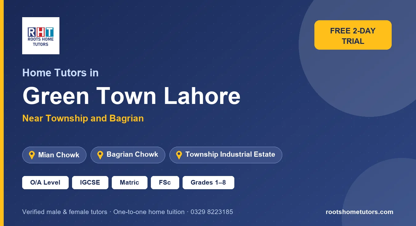 Home tutors in Green Town Lahore near Mian Chowk, Bagrian Chowk, Township Industrial Estate: O/A Level, IGCSE, Matric, FSc and Grades 1–8