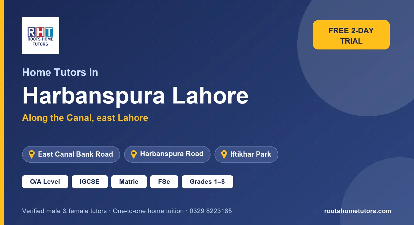 Home tutors in Harbanspura Lahore near East Canal Bank Road, Harbanspura Road, Iftikhar Park: O/A Level, IGCSE, Matric, FSc and Grades 1–8