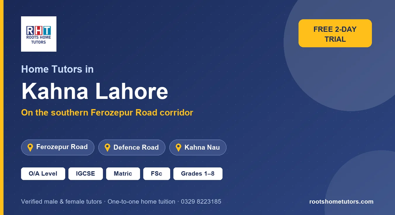 Home tutors in Kahna Lahore near Ferozepur Road, Defence Road: O/A Level, IGCSE, Matric, FSc and Grades 1–8
