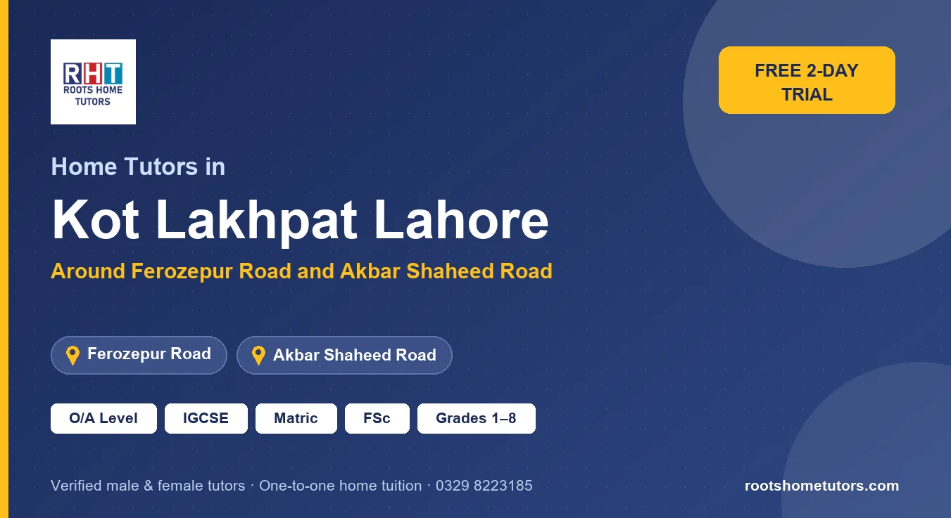 Home tutors in Kot Lakhpat Lahore near Ferozepur Road, Akbar Shaheed Road, Lahore General Hospital area: O/A Level, IGCSE, Matric, FSc and Grades 1–8