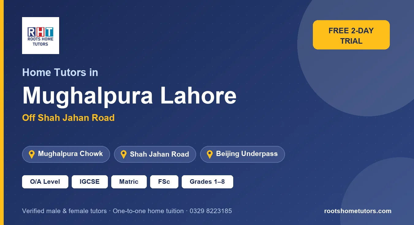 Home tutors in Mughalpura Lahore near Mughalpura Chowk, Shah Jahan Road, Beijing Underpass: O/A Level, IGCSE, Matric, FSc and Grades 1–8
