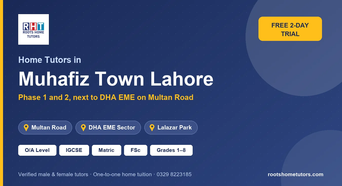 Home tutors in Muhafiz Town Lahore near Multan Road, DHA EME Sector, Lalazar Park: O/A Level, IGCSE, Matric, FSc and Grades 1–8
