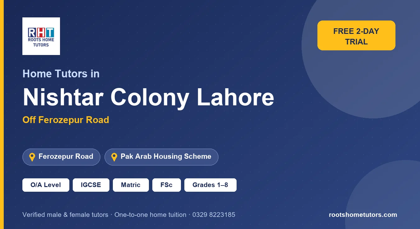 Home tutors in Nishtar Colony Lahore near Ferozepur Road, Pak Arab Housing Scheme: O/A Level, IGCSE, Matric, FSc and Grades 1–8
