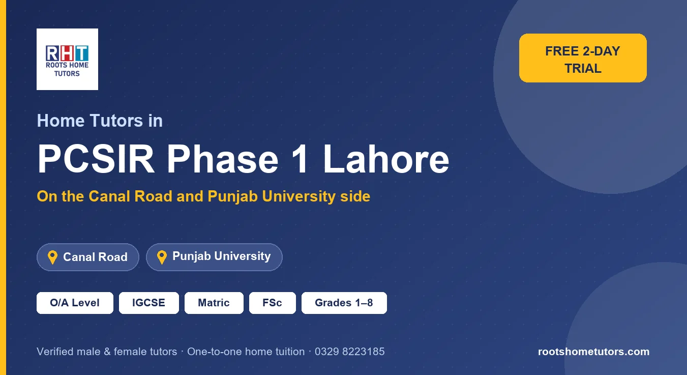 Home tutors in PCSIR Phase 1 Lahore near Canal Road, Punjab University: O/A Level, IGCSE, Matric, FSc and Grades 1–8