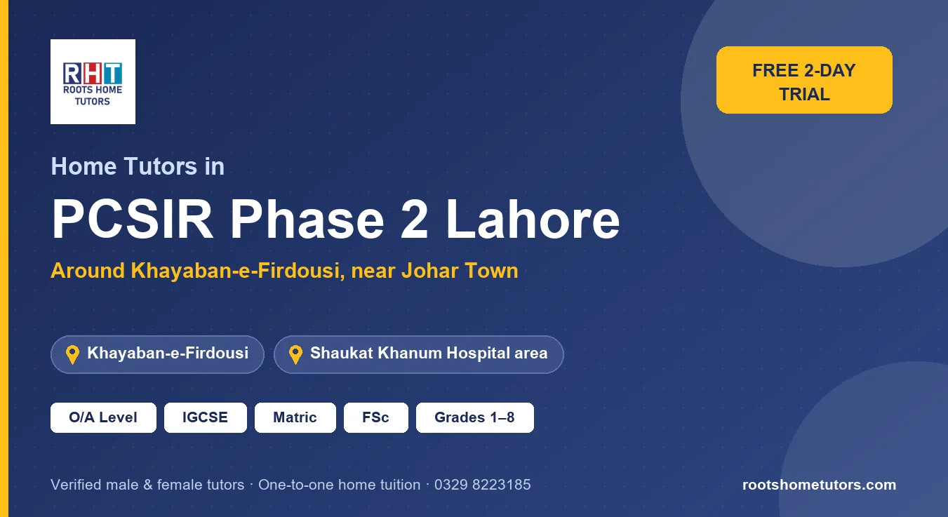 Home tutors in PCSIR Phase 2 Lahore near Khayaban-e-Firdousi, Shaukat Khanum Hospital area: O/A Level, IGCSE, Matric, FSc and Grades 1–8