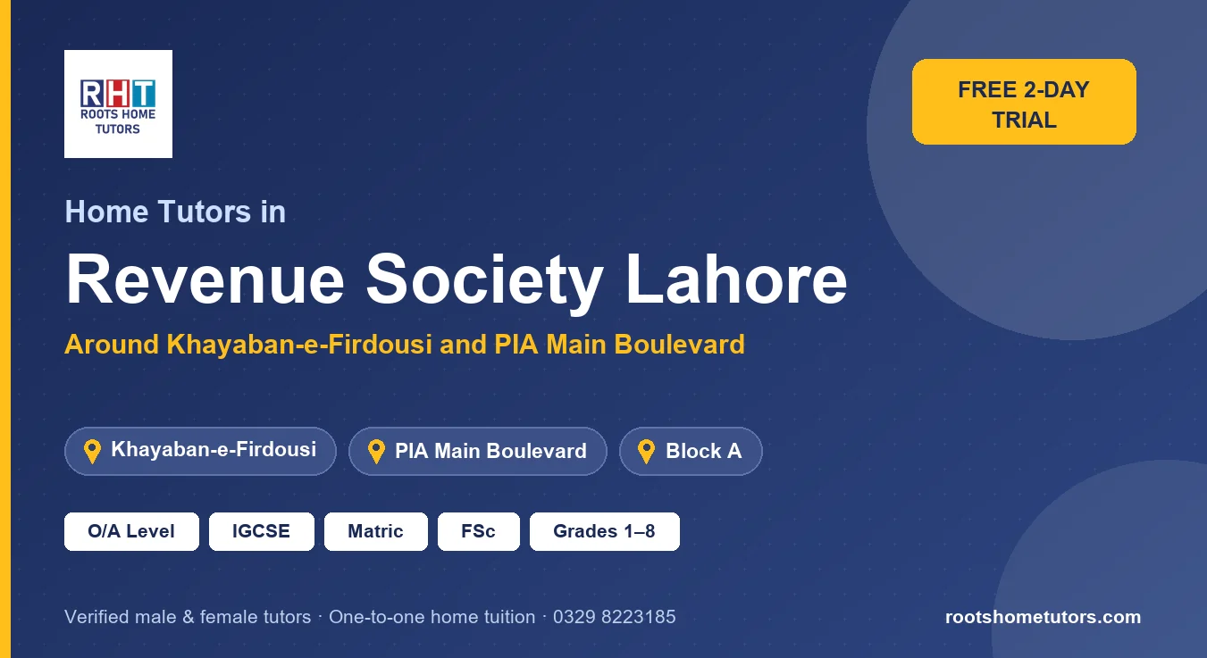 Home tutors in Revenue Society Lahore near Khayaban-e-Firdousi, PIA Main Boulevard: O/A Level, IGCSE, Matric, FSc and Grades 1–8