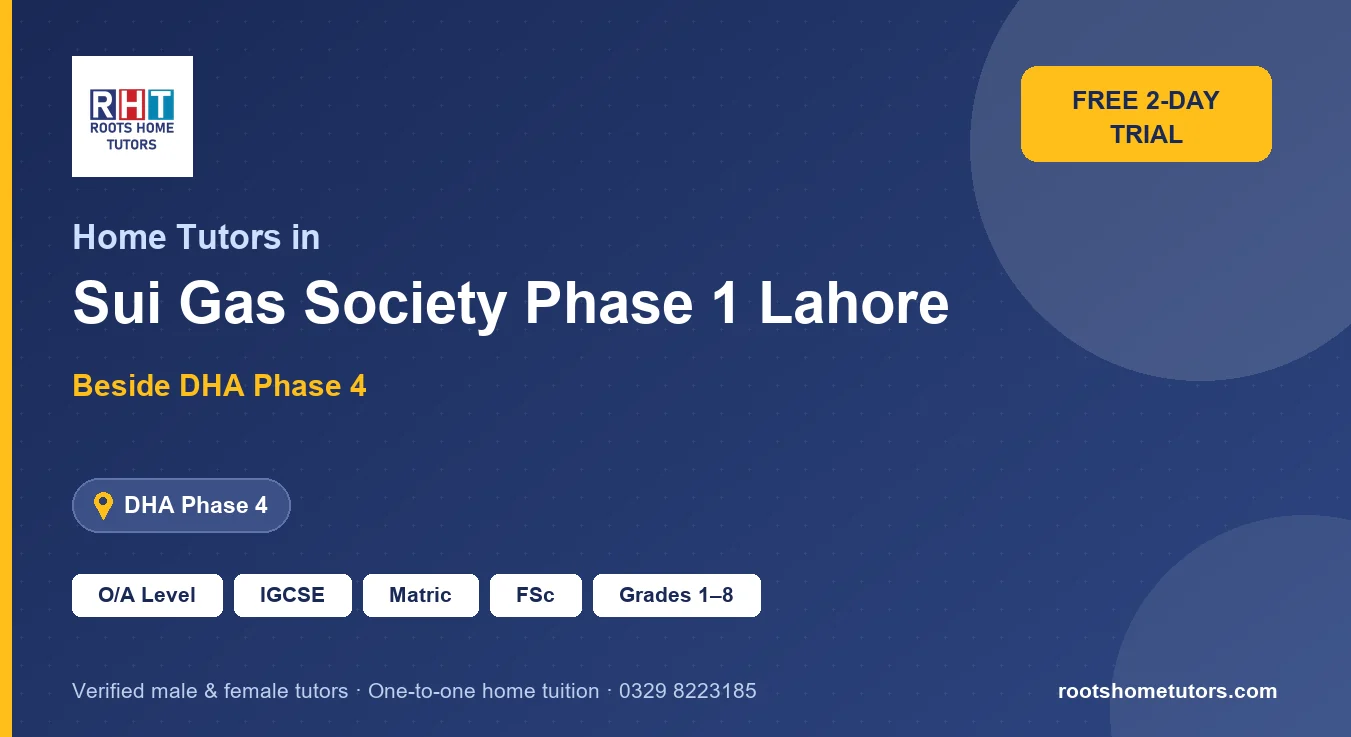 Home tutors in Sui Gas Society Phase 1 Lahore near DHA Phase 4: O/A Level, IGCSE, Matric, FSc and Grades 1–8