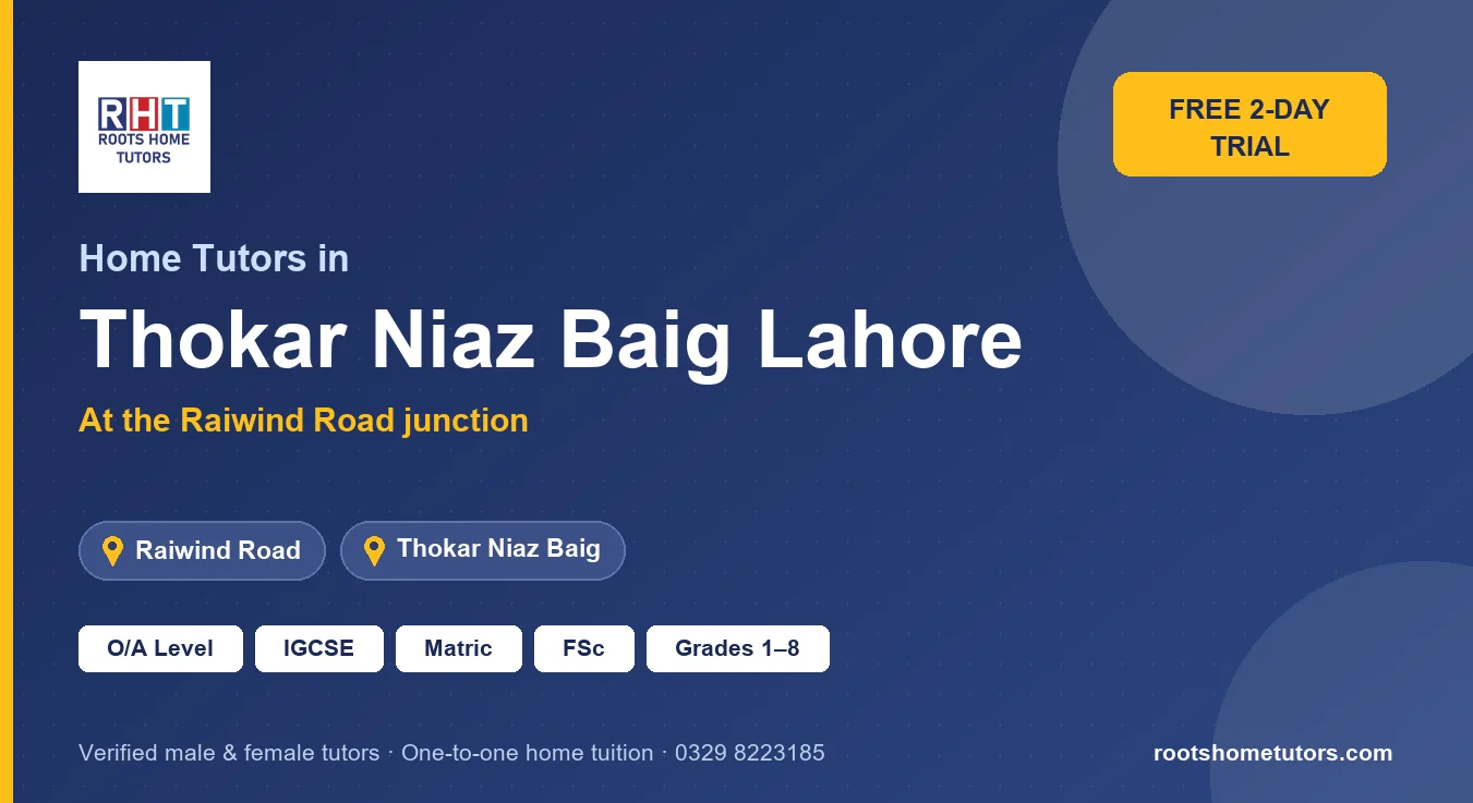 Home tutors in Thokar Niaz Baig Lahore near Raiwind Road, Thokar Niaz Baig: O/A Level, IGCSE, Matric, FSc and Grades 1–8