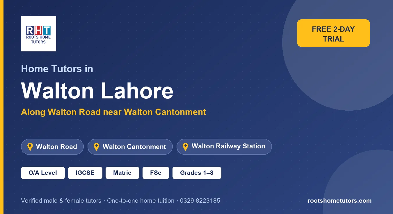 Home tutors in Walton Lahore near Walton Road, Walton Cantonment, Walton Railway Station: O/A Level, IGCSE, Matric, FSc and Grades 1–8