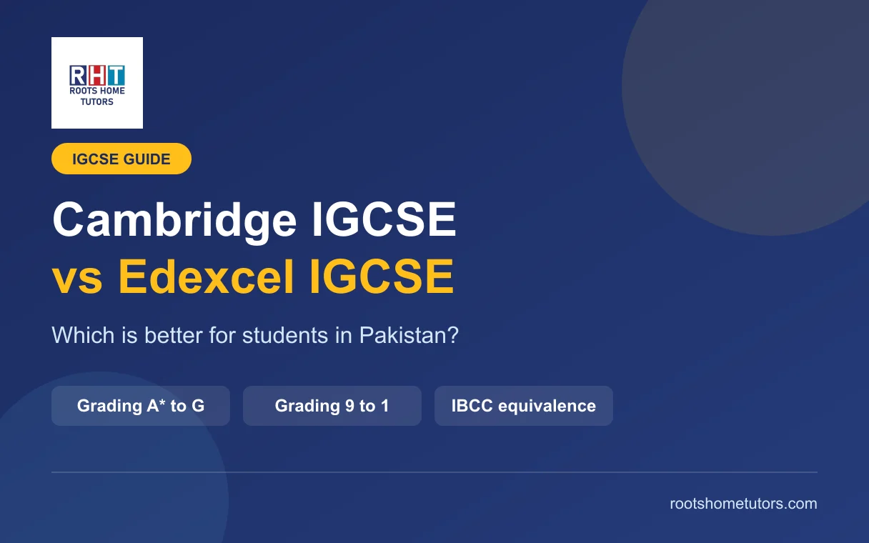 Cambridge IGCSE vs Edexcel IGCSE: which is better for students in Pakistan