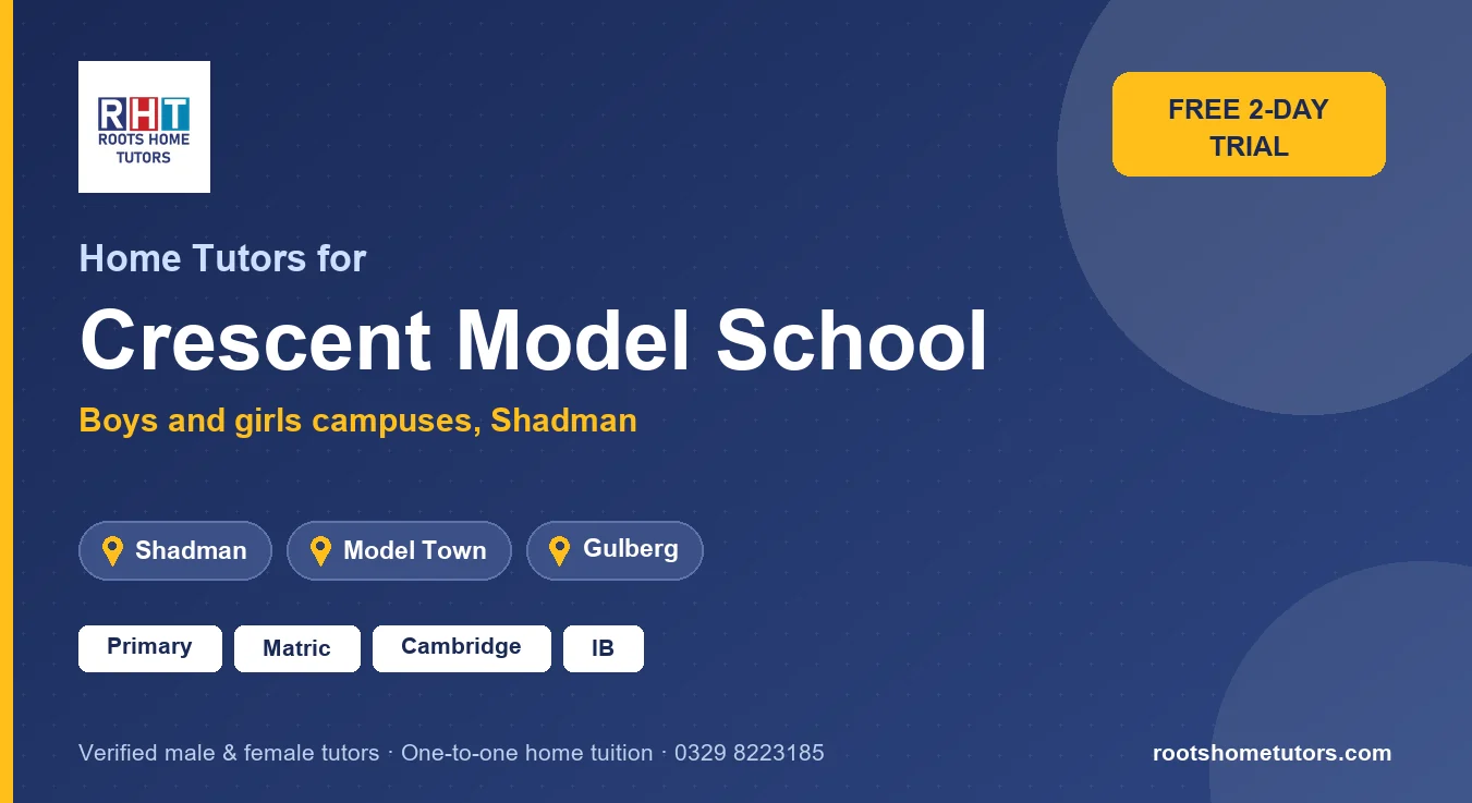 Home tutors for Crescent Model School students in Shadman, Lahore: primary, Matric, Cambridge and IB