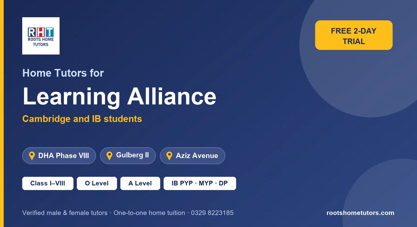 Home tutors for Learning Alliance students in Lahore: DHA Phase VIII, Gulberg II and Aziz Avenue; Class I–VIII, O Level, A Level and IB