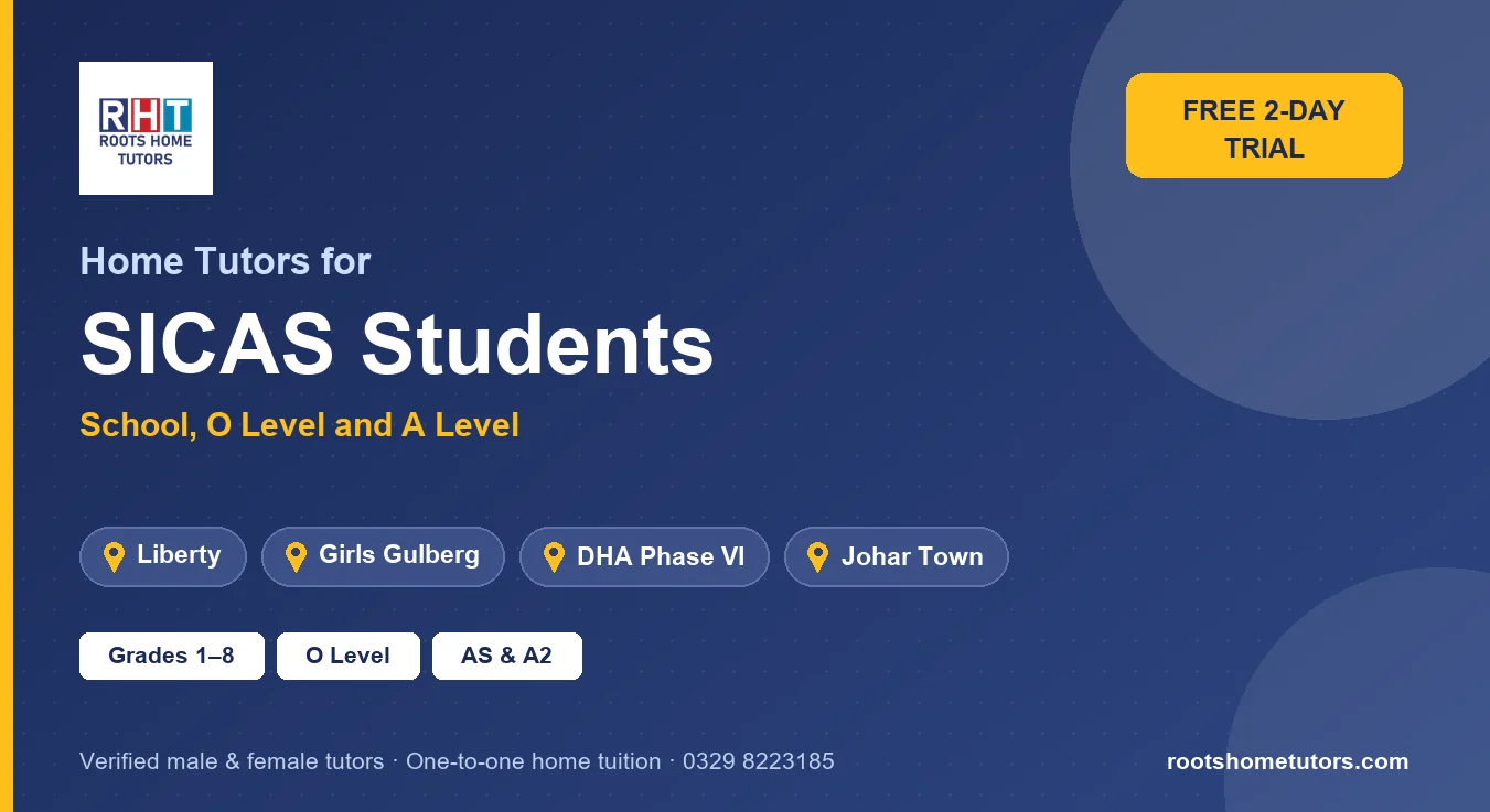 Home tutors for SICAS students in Lahore: Liberty, Girls Gulberg, DHA Phase VI and Johar Town; school classes, O Level, AS and A2